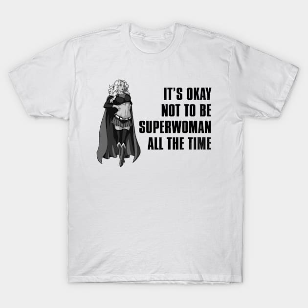 It's okay not to be superwoman all the time T-Shirt by shopbudgets